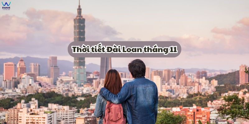 Thời tiết Đài Loan tháng 11 giao thoa giữa mùa thu và mùa đông