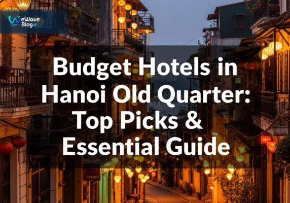 Budget Hotels in Hanoi Old Quarter: Top Picks & Essential Guide