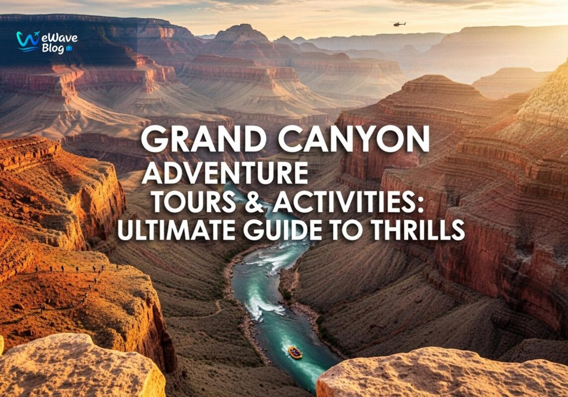 Grand Canyon Adventure Tours & Activities: Ultimate Guide to Thrills