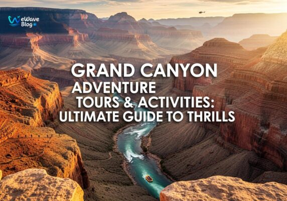 Grand Canyon Adventure Tours & Activities: Ultimate Guide to Thrills